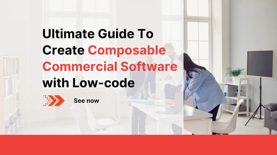 Ultimate Guide To Create Composable Commercial Software with Low-code