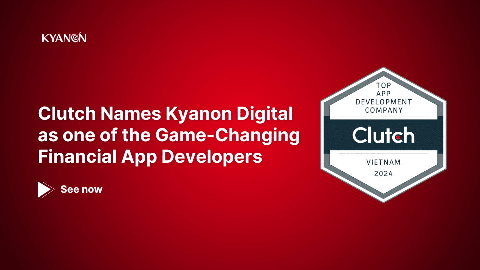 Clutch Names Kyanon Digital as one of the Game-Changing Financial App Developers in the Industry