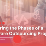Exploring The Phases Of A Software Outsourcing Project: A Complete Guide