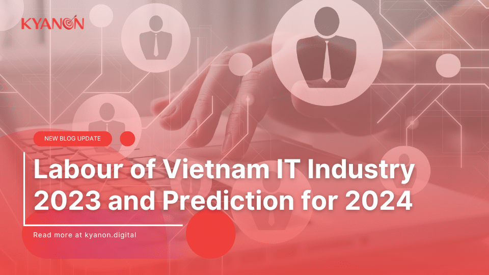 Labour of Vietnam IT Industry in 2023 and Prediction for 2024