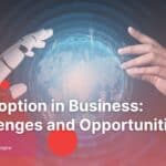 AI adoption in business challenges and opportunities