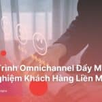 omnichannel-thuc-day-trai-nghiem-khach-hang-lien-mach
