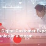 Top 10 Digital Customer Experience Companies in Vietnam