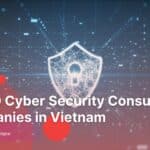 top-10-cyber-security-consulting-companies-in-vietnam