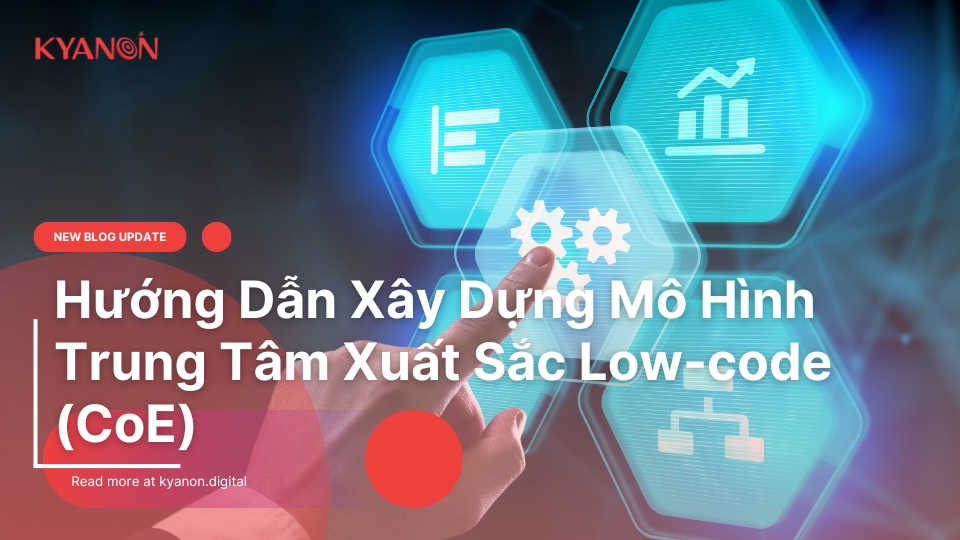 Huong-Dan-Xay-Dung-Mo-Hinh-Trung-Tam-Xuat-Sac-Low-code-CoE
