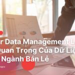 Master-Data-Management-La-Gi-Tam-Quan-Trong-Cua-Du-Lieu-Trong-Nganh-Ban-Le