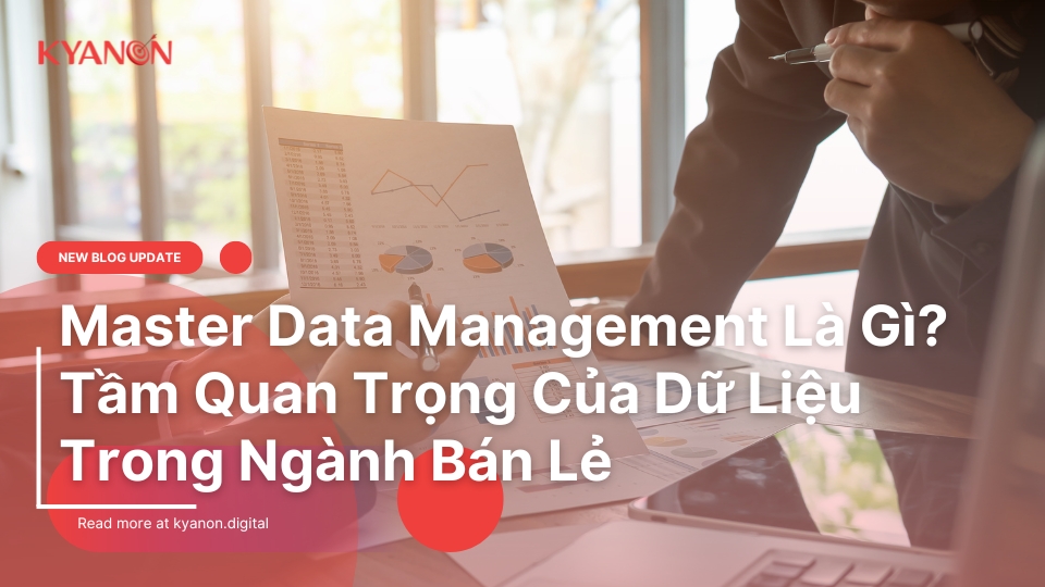Master-Data-Management-La-Gi-Tam-Quan-Trong-Cua-Du-Lieu-Trong-Nganh-Ban-Le