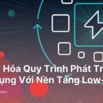 Toi-Uu-Hoa-Quy-Trinh-Phat-Trien-Ung-Dung-Voi-Nen-Tang-Low-code
