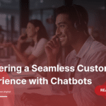 Delivering a Seamless Customer Experience with Chatbots