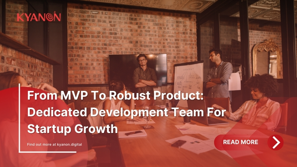 From MVP To Robust Product: Dedicated Development Team For Startup Growth