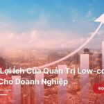 Top 3 Loi Ich Cua Quan Tri Low code Danh Cho Doanh Nghiep