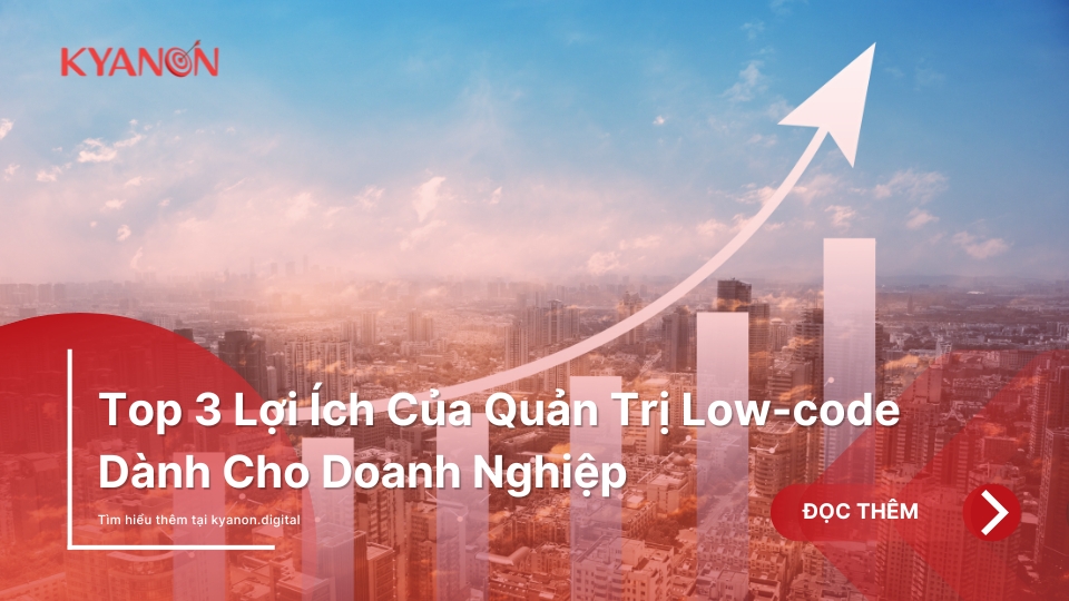 Top 3 Loi Ich Cua Quan Tri Low code Danh Cho Doanh Nghiep