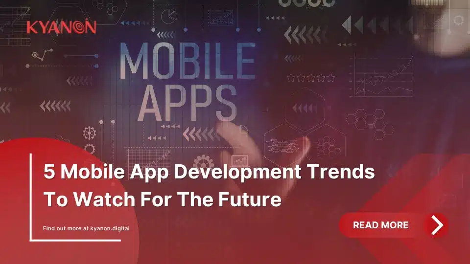 5 Mobile App Development Trends To Watch For The Future