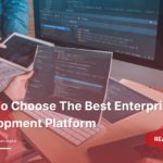 How-To-Choose-The-Best-Enterprise-Development-Platform