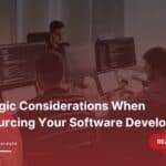 Strategic Considerations When Outsourcing Your Software Development