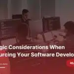 Strategic Considerations When Outsourcing Your Software Development