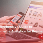 A-Comprehensive-Guide-to-E-commerce-Analytics-for-Businesses