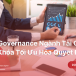 Data Governance Ngành Tài Chính: Chìa Khóa Tối Ưu Hóa Quyết Định