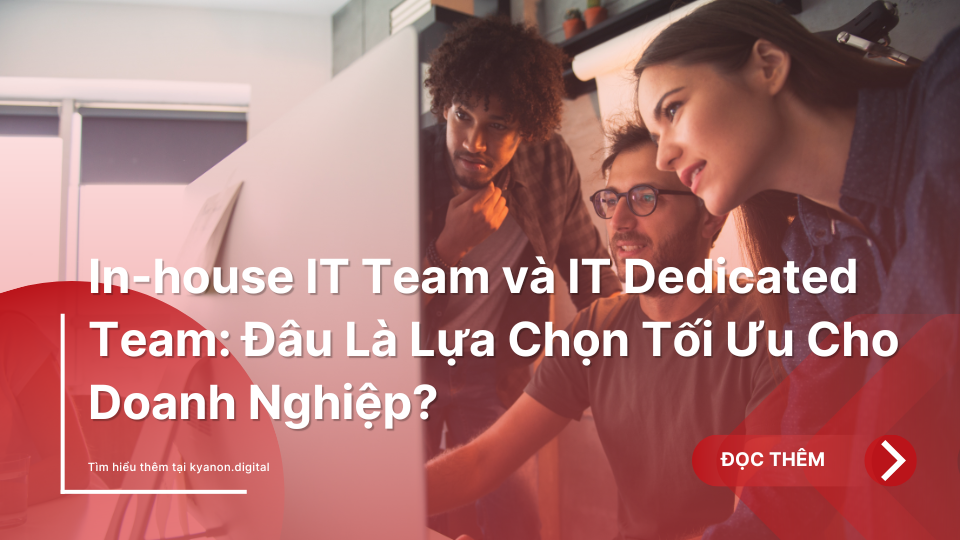 In house IT Team va IT Dedicated Team Dau La Lua Chon Toi Uu Cho Doanh Nghiep