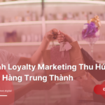 17-Kenh-Loyalty-Marketing-Thu-Hut-Khach-Hang-Trung-Thanh