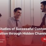 Case Studies of Successful Customer Acquisition through Hidden Channels