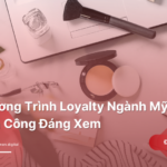 Chương Trình Loyalty Ngành Mỹ Phẩm hàng đầu