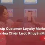 Giải Pháp Customer Loyalty Marketing