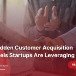 The Hidden Customer Acquisition Channels Startups Are Leveraging in 2025