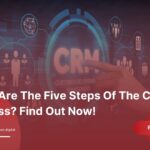 What Are The Five Steps Of The CRM Process