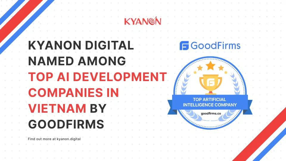 Kyanon Digital Named Among Top AI Development Companies in Vietnam by GoodFirms