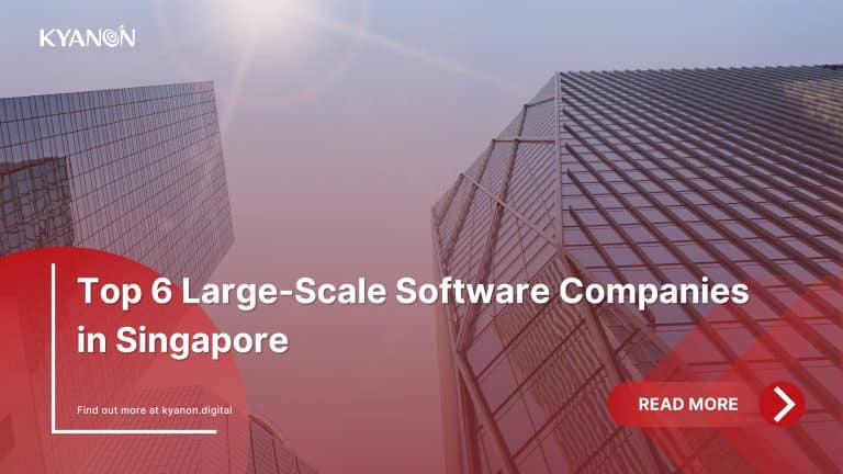 Top 6 Large-Scale Software Companies in Singapore - Kyanon Digital