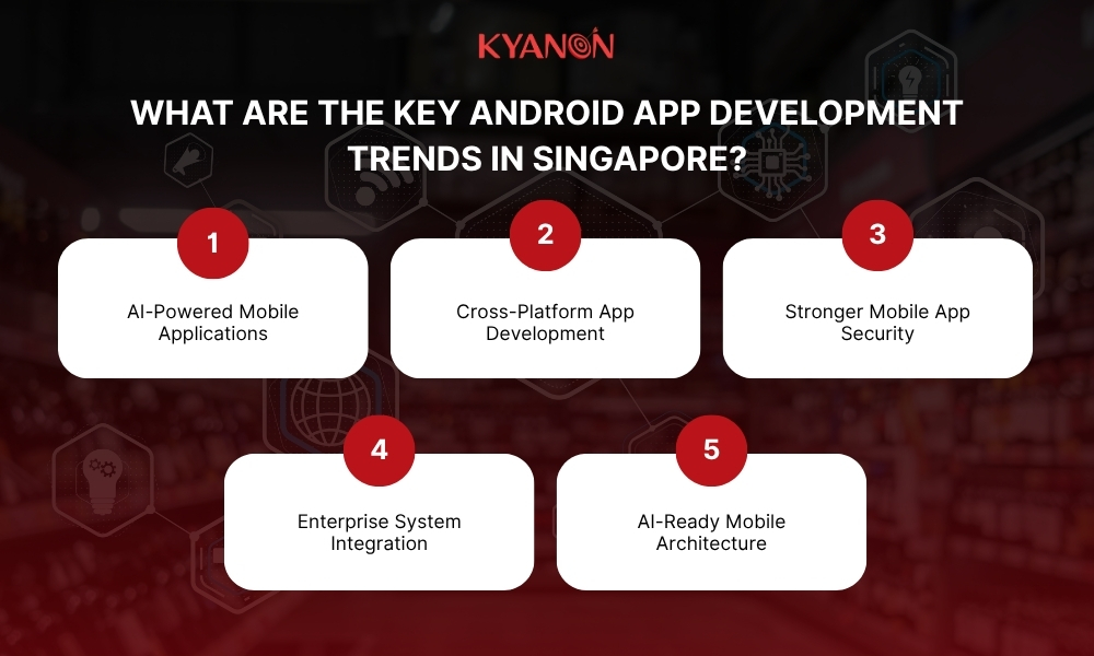 What Are the Key Android App Development Trends in Singapore?