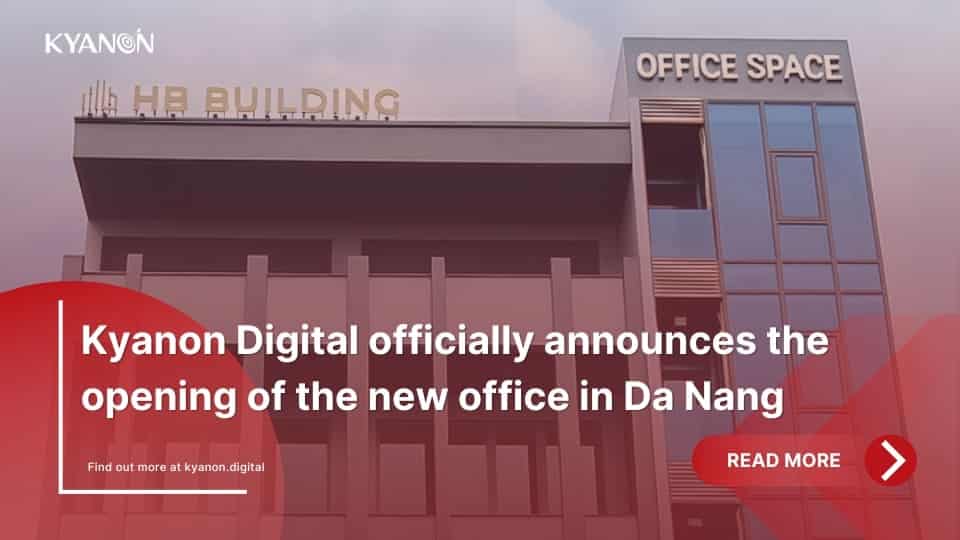 Kyanon Digital officially announces the opening of the new office in Da Nang