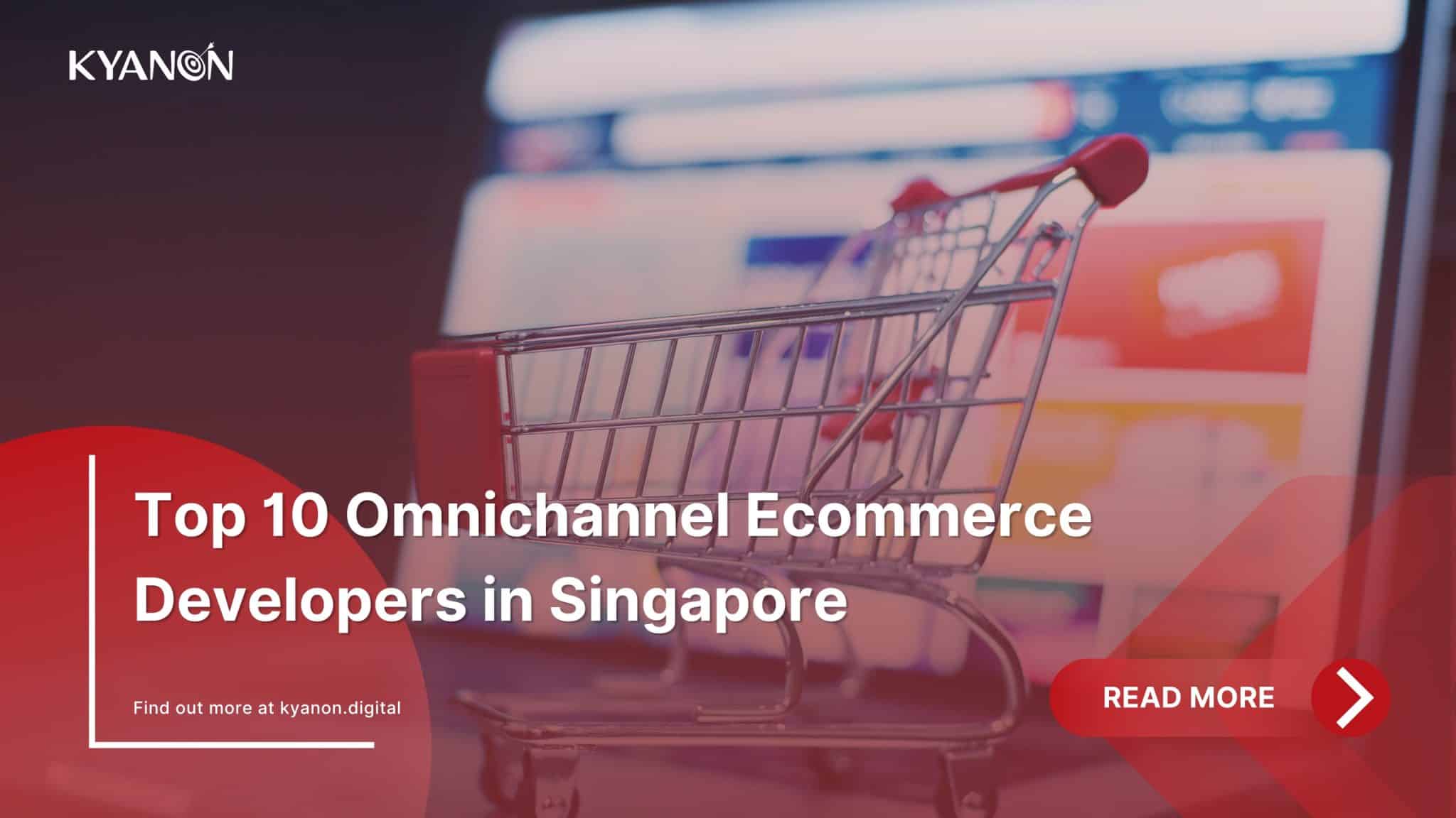 Top 10 Omnichannel E-commerce Developers in Singapore - Kyanon Digital