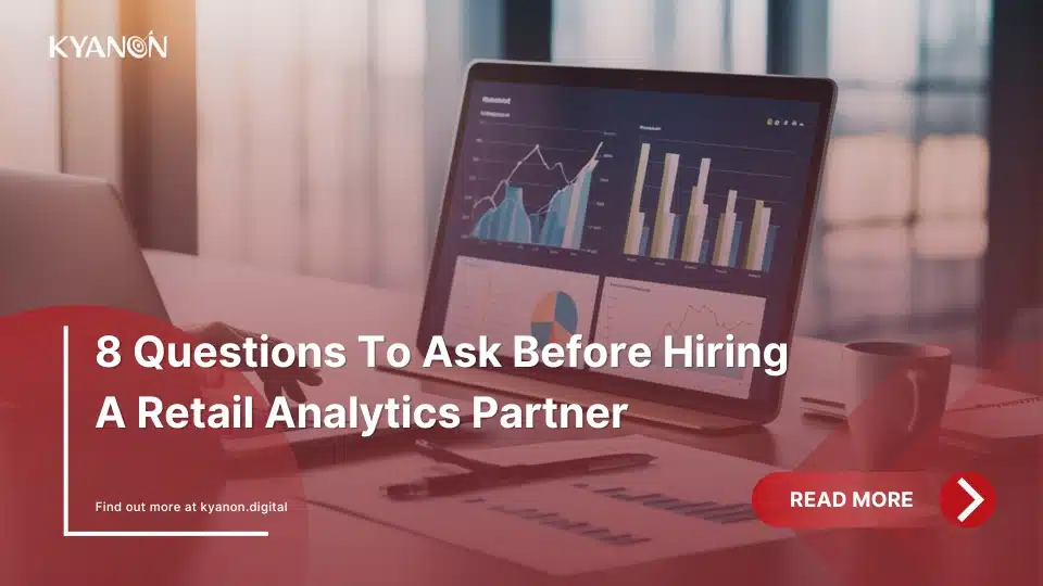 8 Questions to Ask Before Hiring a Retail Analytics Partner