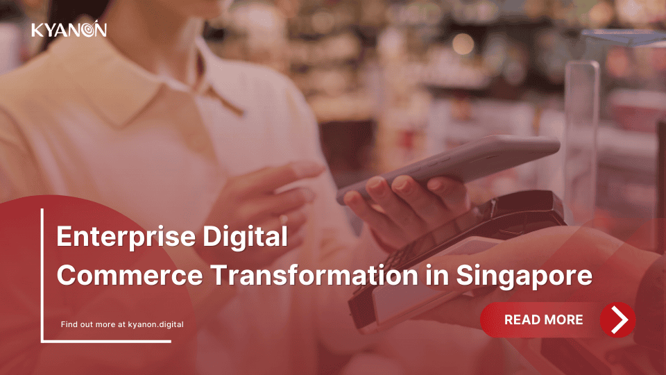 enterprise-digital-commerce-transformation-in-singapore-kyanon-digital