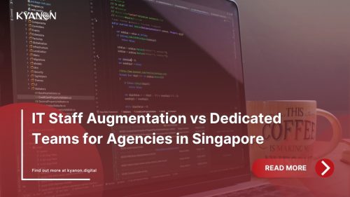 it-staff-augmentation-vs-dedicated-teams-for-agencies-in-singapore-kyanon-digital