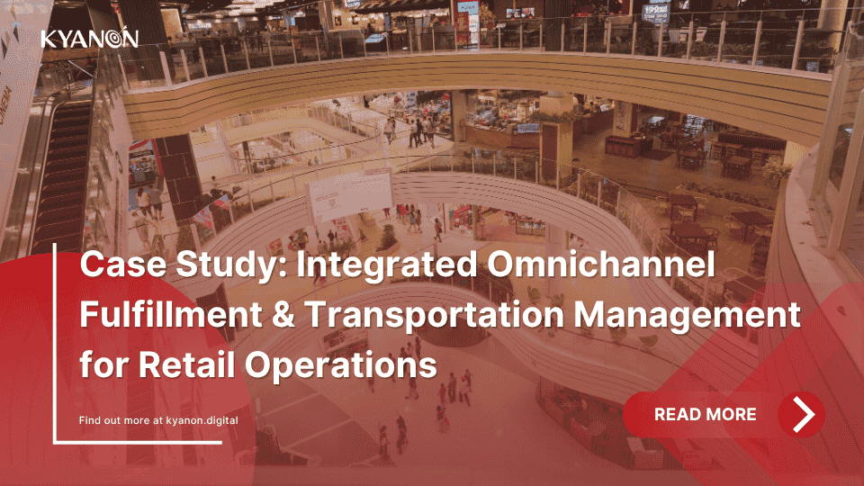 case-study-integrated-omnichannel-fulfillment-and-transportation-management-for-retail-operations-kyanon-digital
