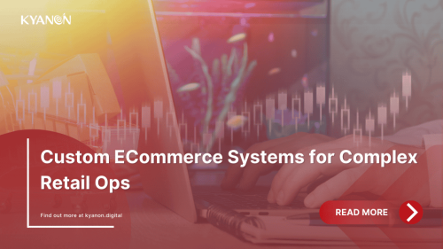 custom-ecommerce-systems-for-complex-retail-ops-kyanon-digital