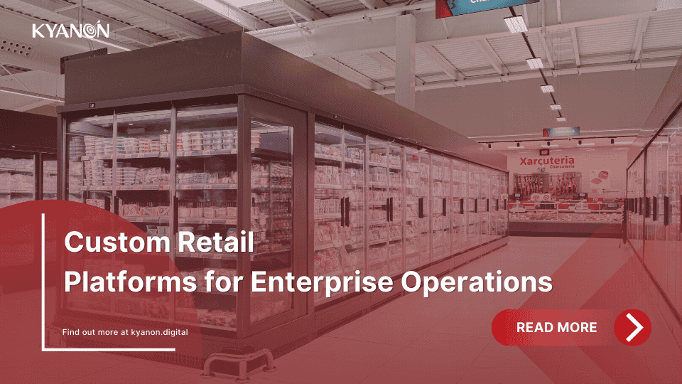 custom-retail-platforms-for-enterprise-operations-kyanon-digital