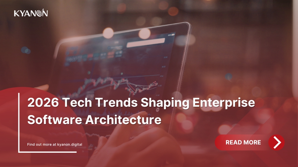 tech-trends-shaping-enterprise-software-architecture-kyanon-digital