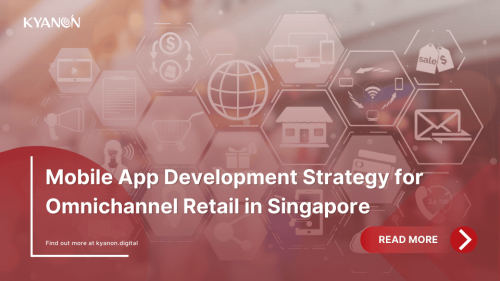 mobile-app-development-strategy-for-omnichannel-retail-in-singapore-kyanon-digital