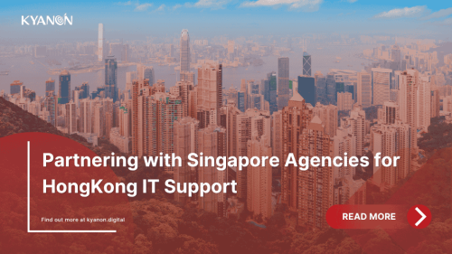 partnering-with-singapore-agencies-for-hongkong-it-support-kyanon-digital