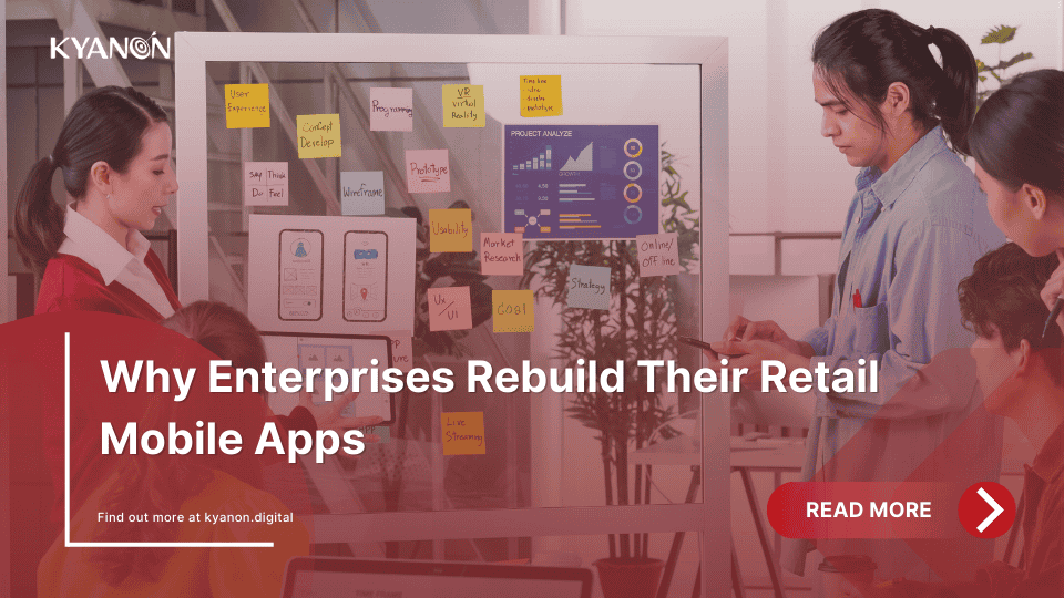 why-enterprises-rebuild-their-retail-mobile-apps-kyanon-digital