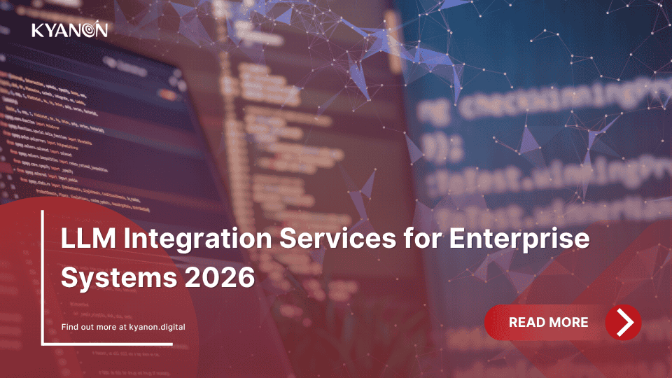 llm-integration-services-for-enterprise-systems-2026-kyanon-digital