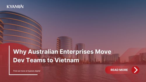 why-australian-enterprises-move-dev-teams-to-vietnam-kyanon-digital