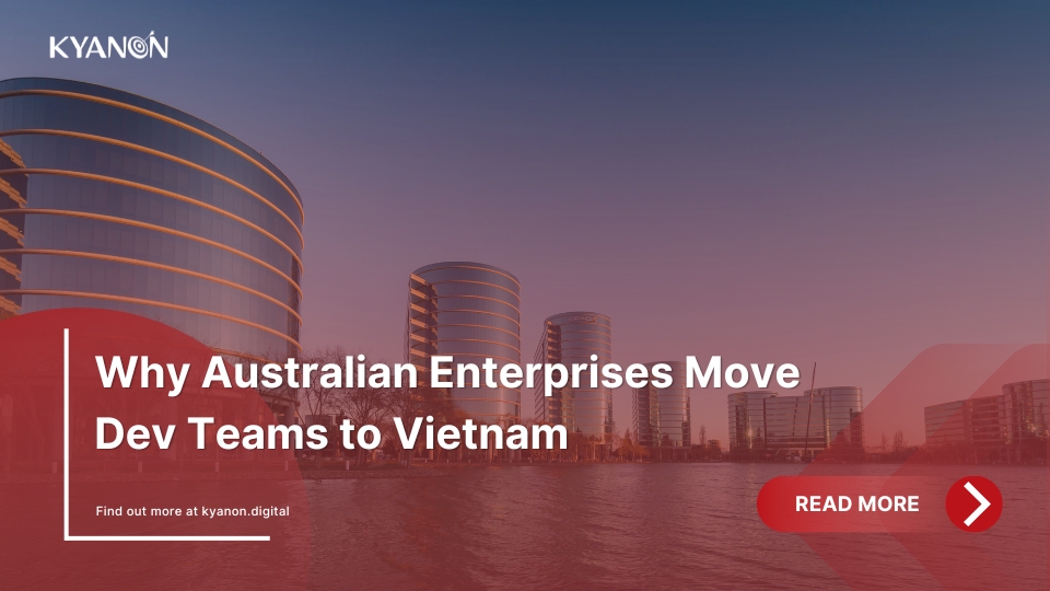 why-australian-enterprises-move-dev-teams-to-vietnam-kyanon-digital