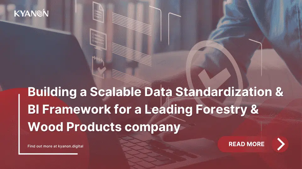 building-a-scalable-data-standardization-and-bi-framework-for-a-leading-forestry-and-wood-products-company-canadian-wood-kyanon-digital