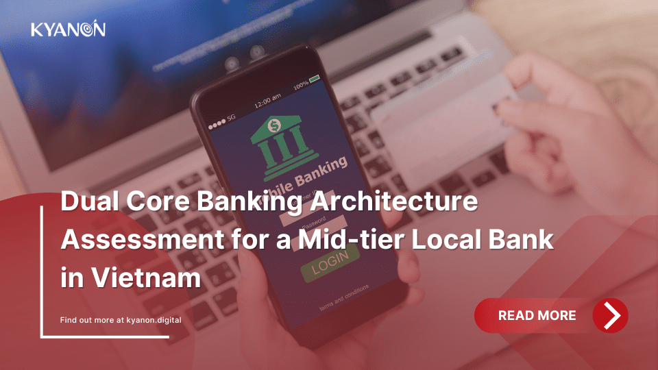 dual-core-banking-architecture-assessment-for-a-mid-tier-local-bank-in-vietnam-kyanon-digital