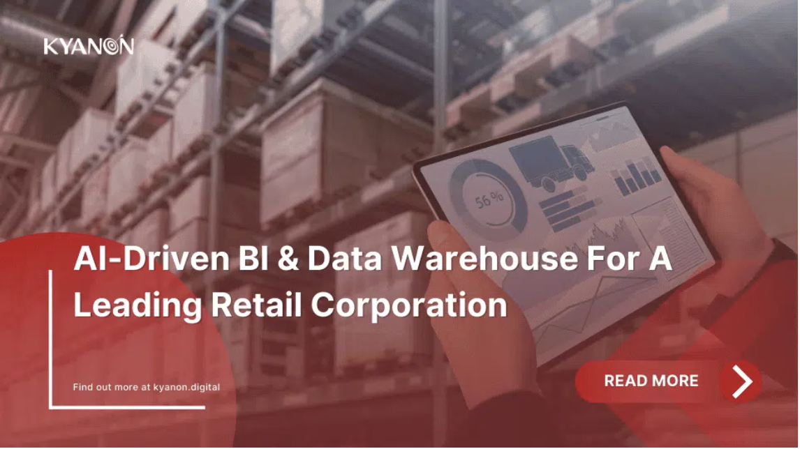 case-study-ai-driven-bi-and-data-warehouse-for-a-leading-retail-corporation-kyanon-digital